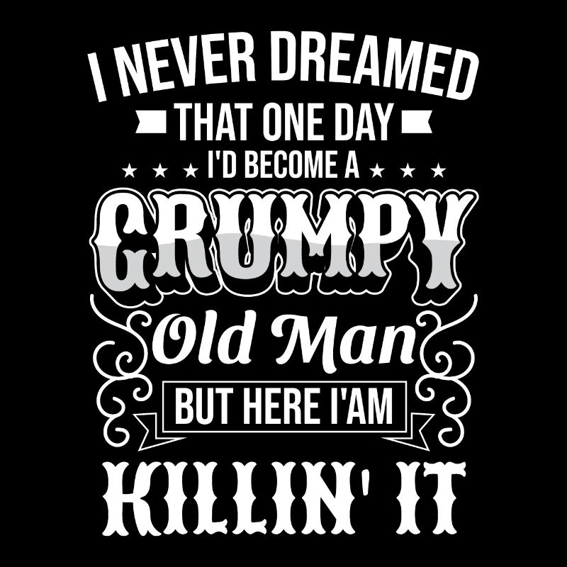 Opa Großvater Ruhestand Become A Grumpy Old Man