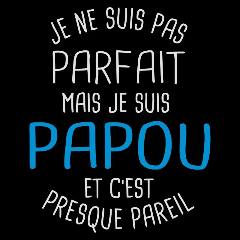 Pas parfait mais papou