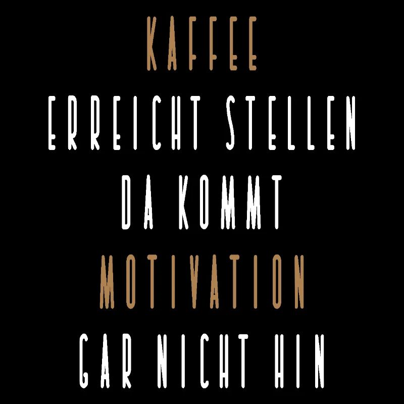 Kaffee erreicht Stellen da kommt Motivation nicht