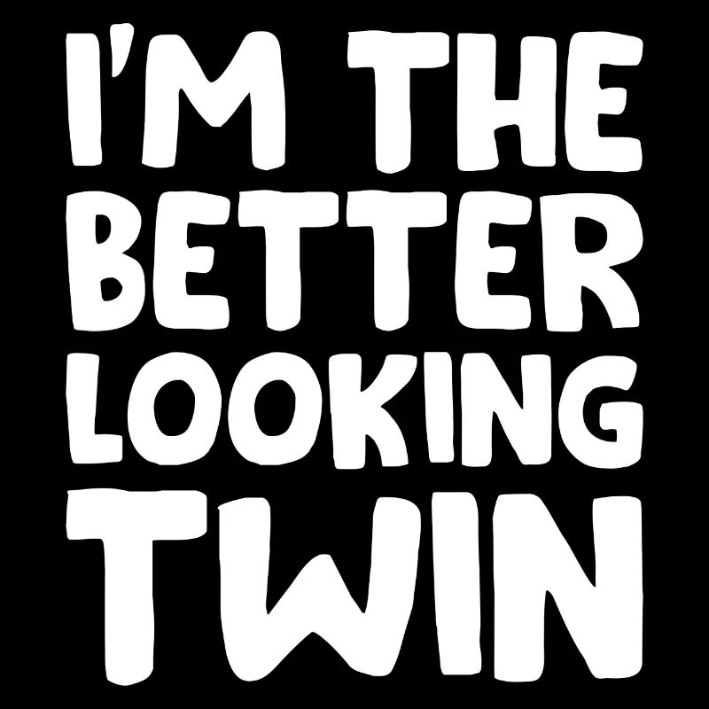 I'm the better looking Twin