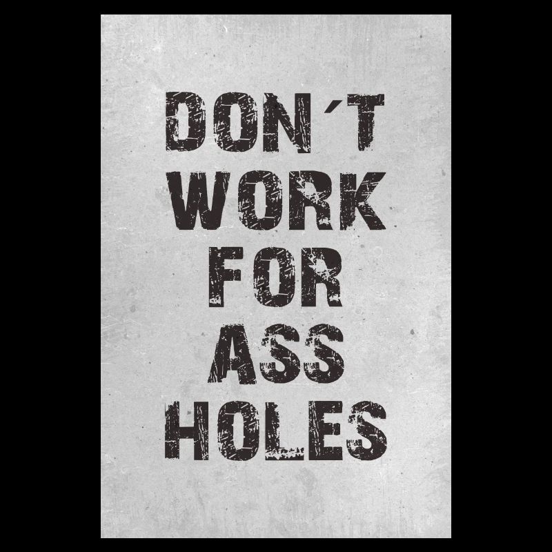 don´t work for assholes