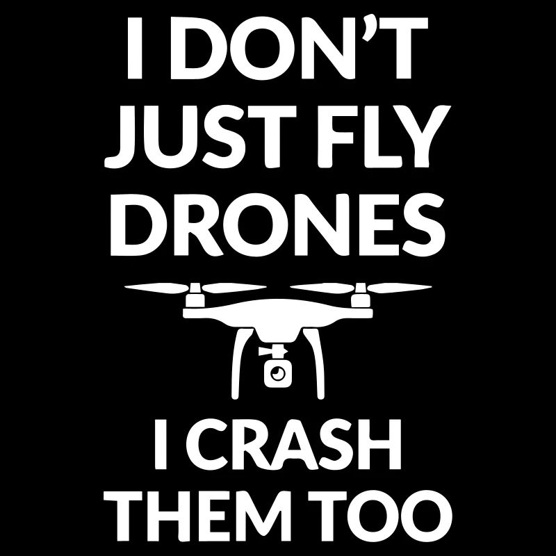 I Don t just fly Drones