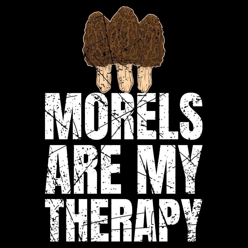 Morels Are My Therapy Morels Mushroom Pickers