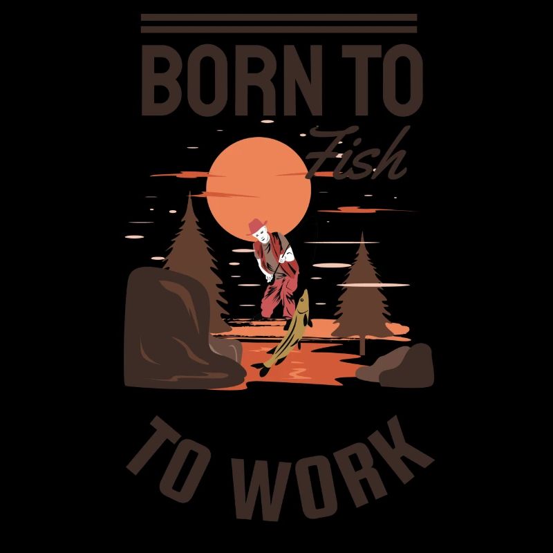 Born to Fish Forced to Work