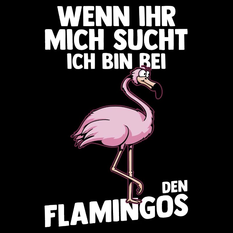 Wenn Ihr mich sucht bin ich bei den Flamingos