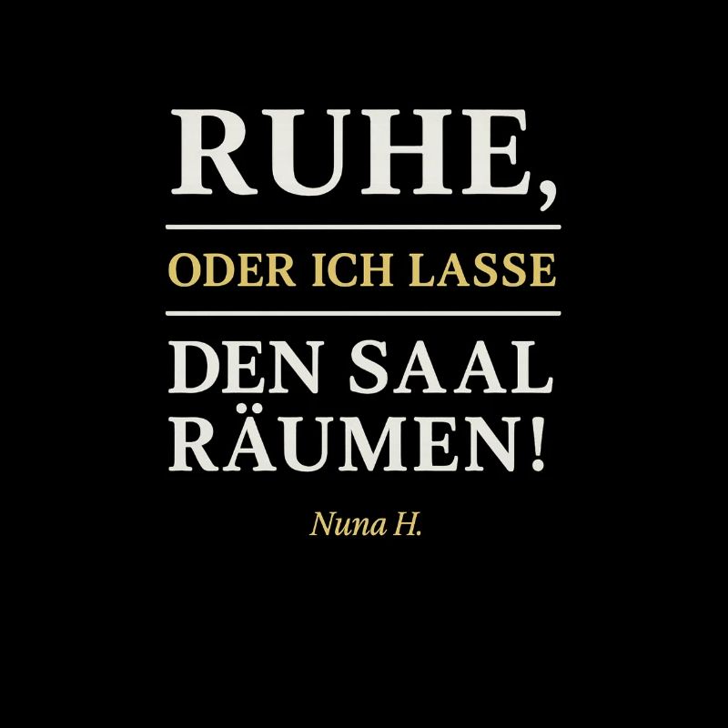 Ruhe oder ich lasse den Saal räumen(weiß)