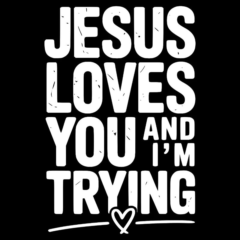 Jesus liebt dich und ich versuche es