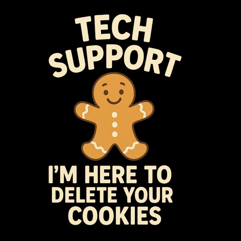 Tech Support I'm Here To Delete Your Cookies