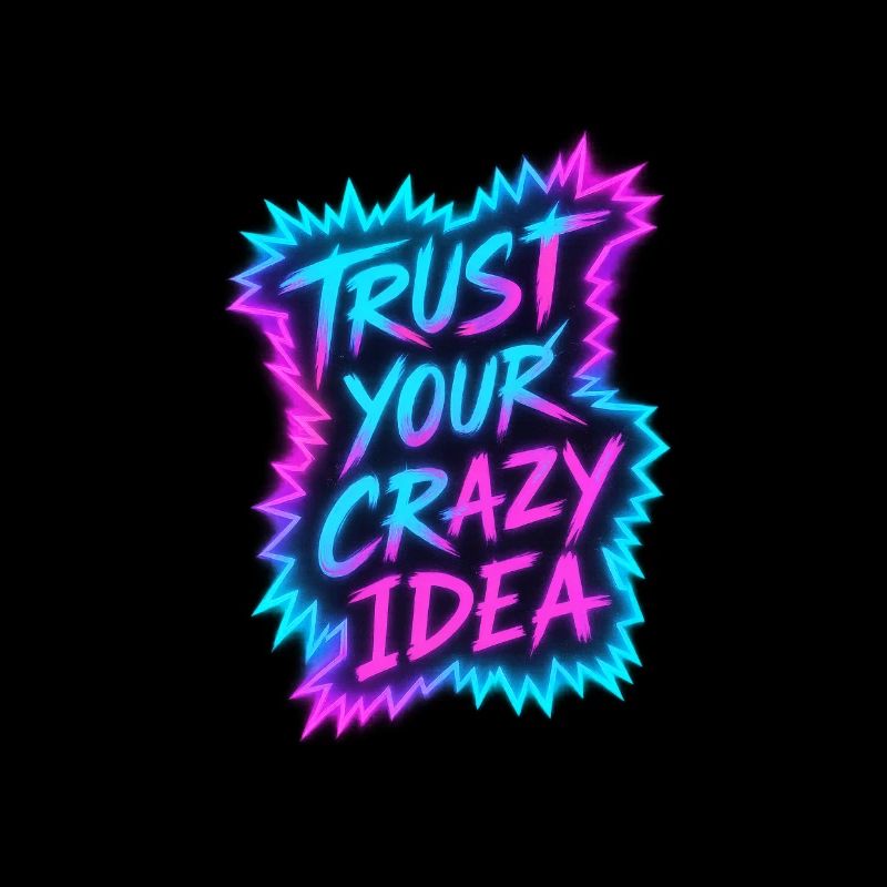 Trust Your Crazy Idea Neon