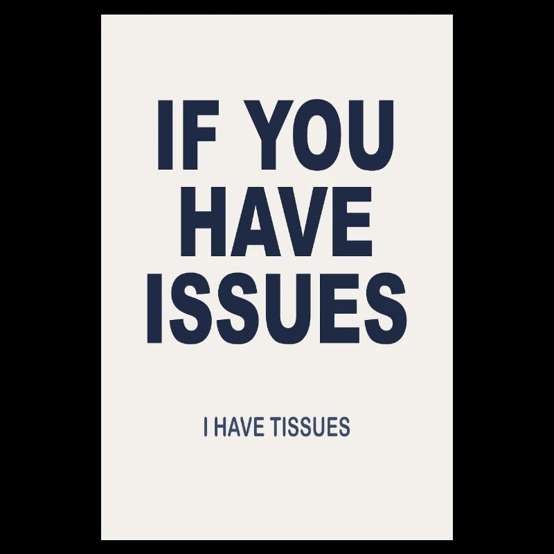 If You Have Issues - Humor Poster