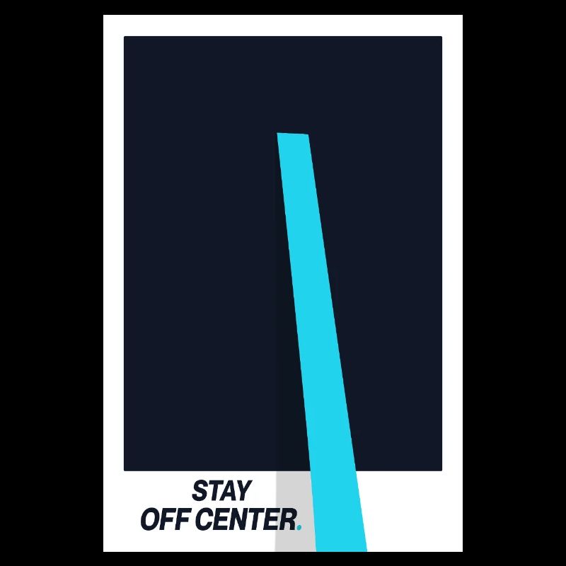 Stay Off Center. Modern Design Statement