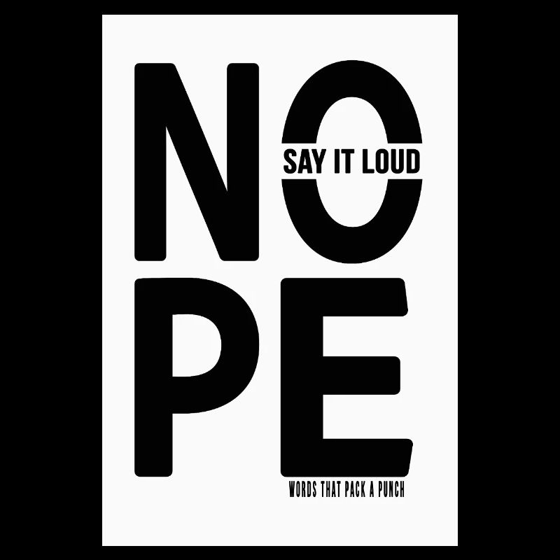 NOPE Say It Loud Minimalist Statement