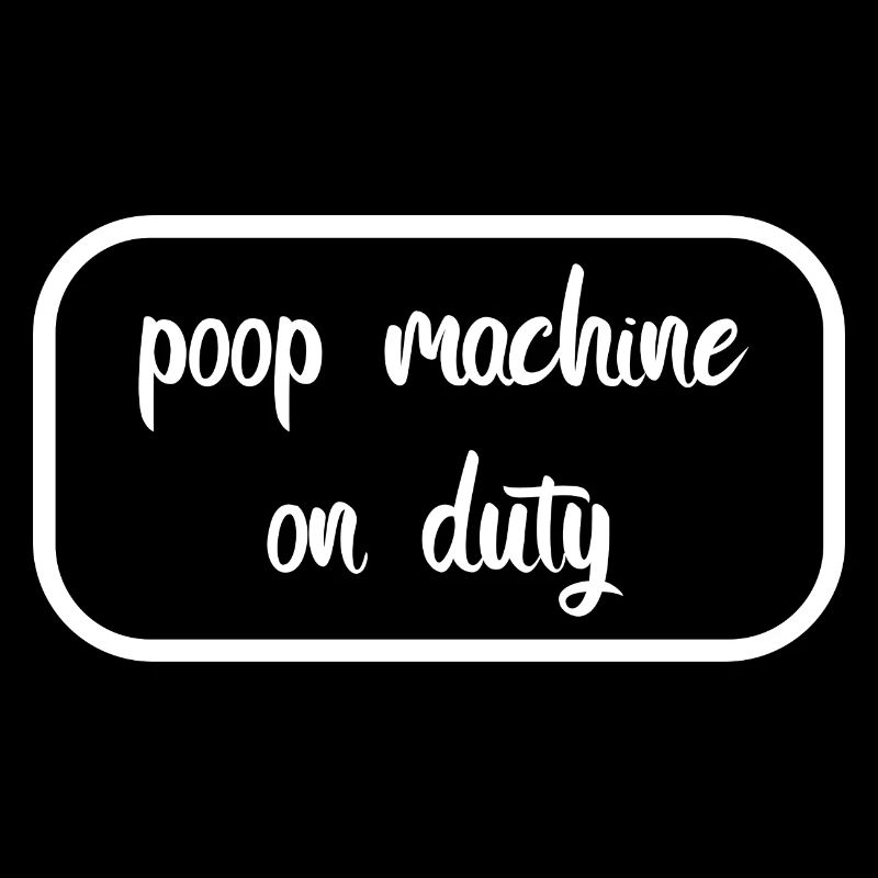Poop machine on duty - Kleiner Kacker