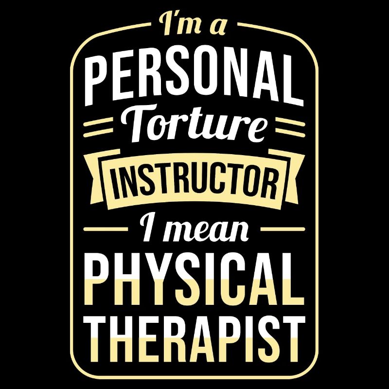 Physical Therapist - Personal Torture Instructor