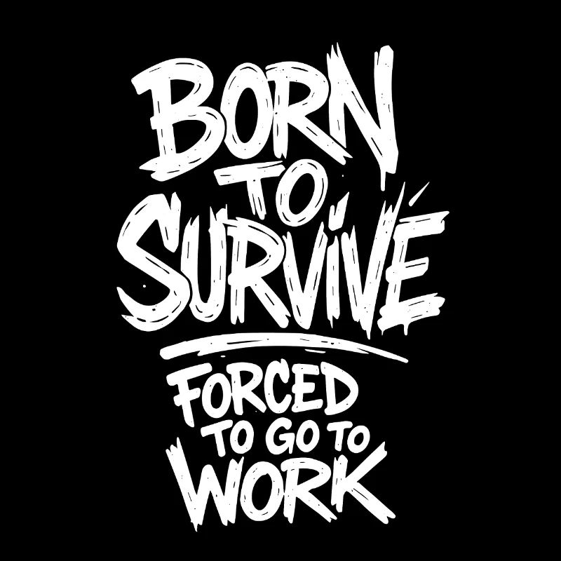 Born to Survive, Forced to Work