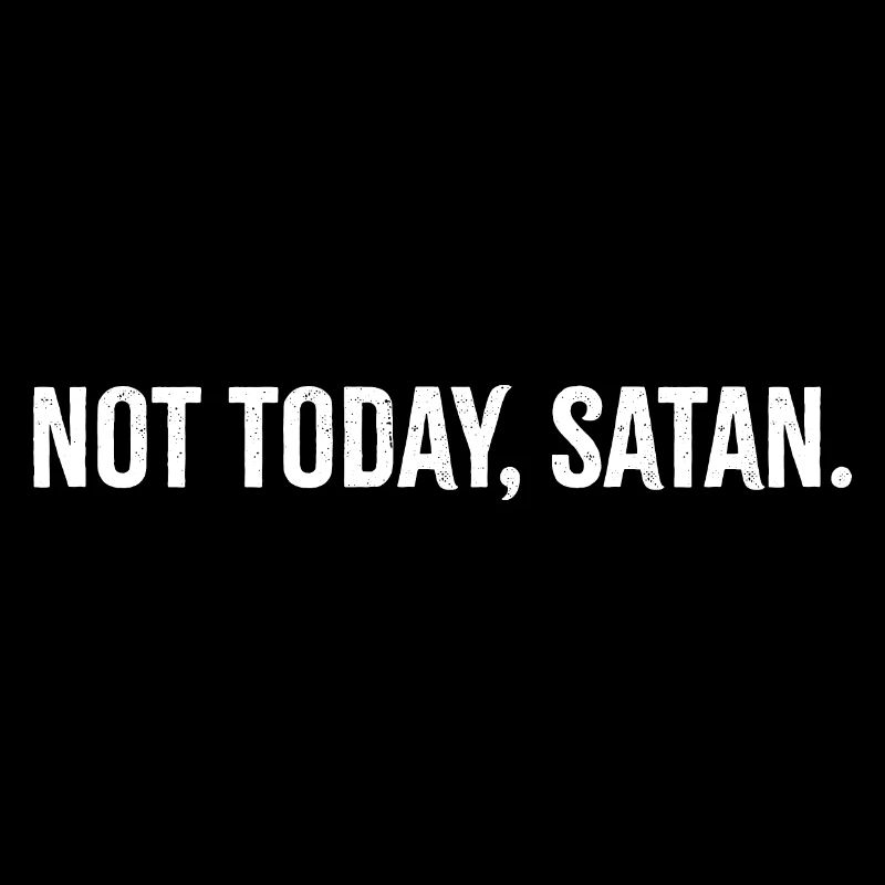 Not Today Satan
