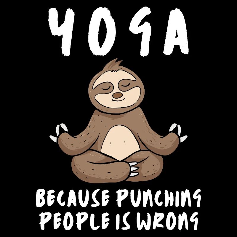 Yoga Because Punching People Is Wrong Sloth