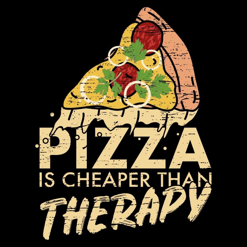 Pizza is cheaper than therapy