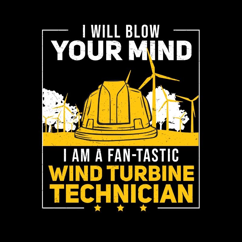 I Will Blow Your Mind Technicien d'éolienne