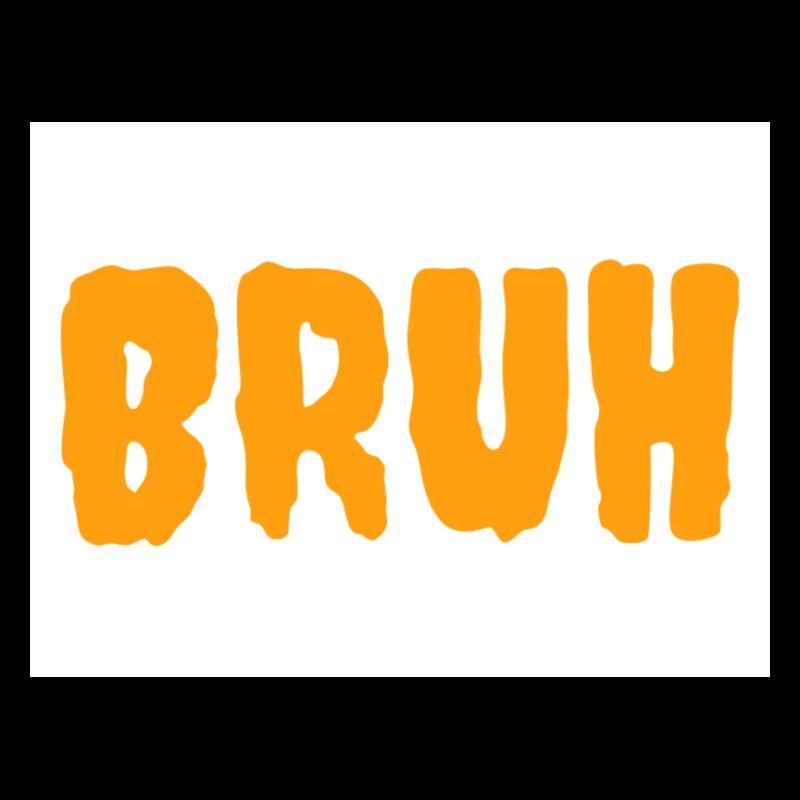 Bruh