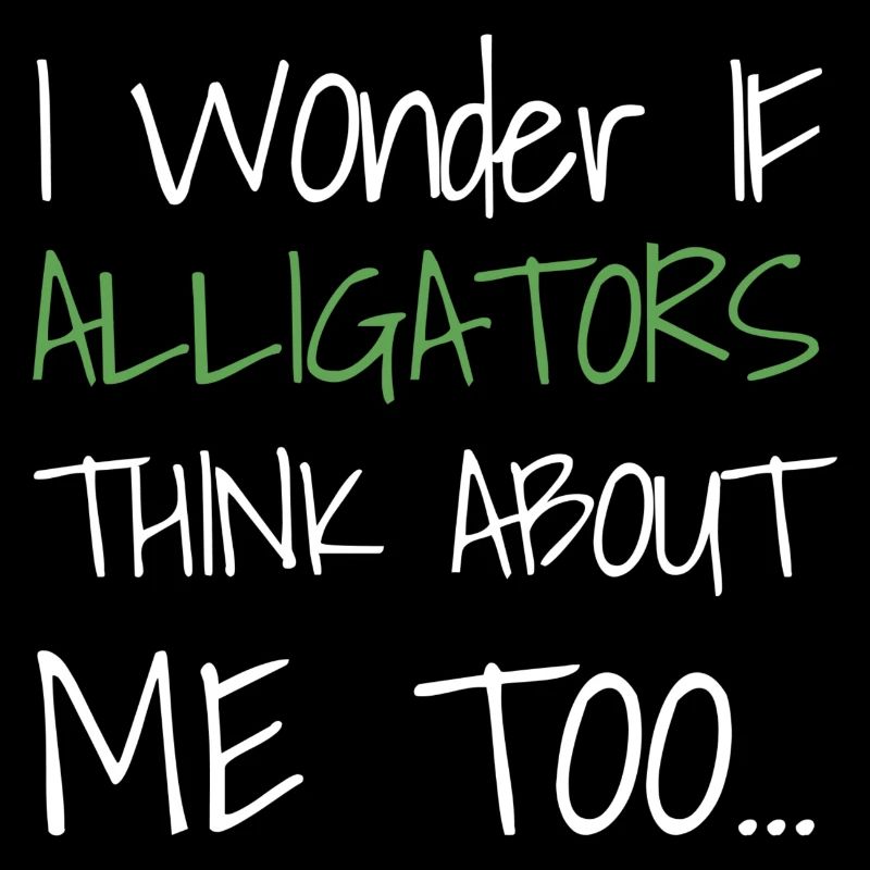 I Wonder If Alligators Think About Me Too...