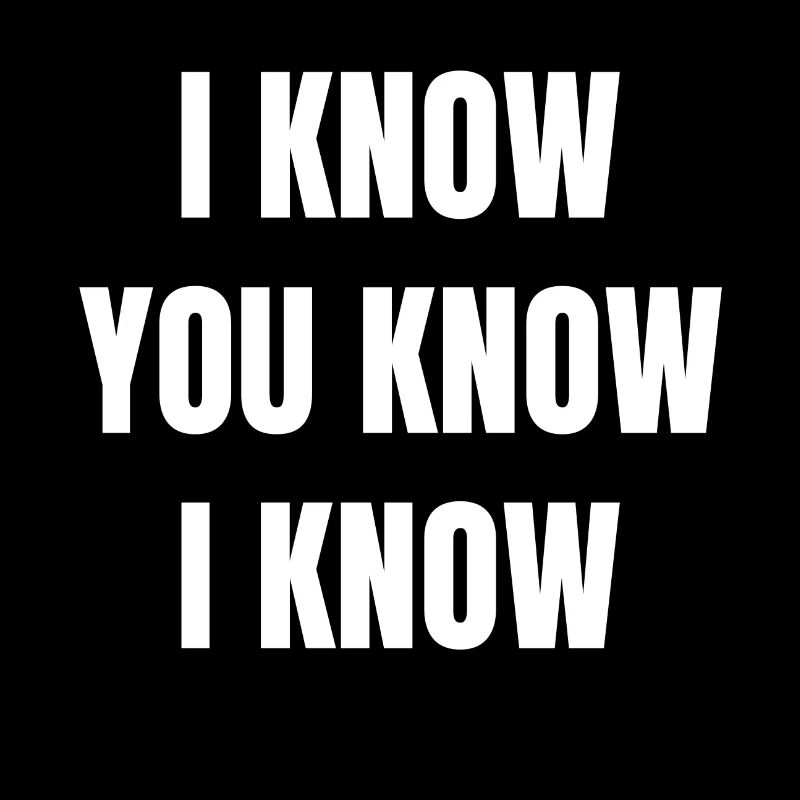 I know You know I know. texte sympa