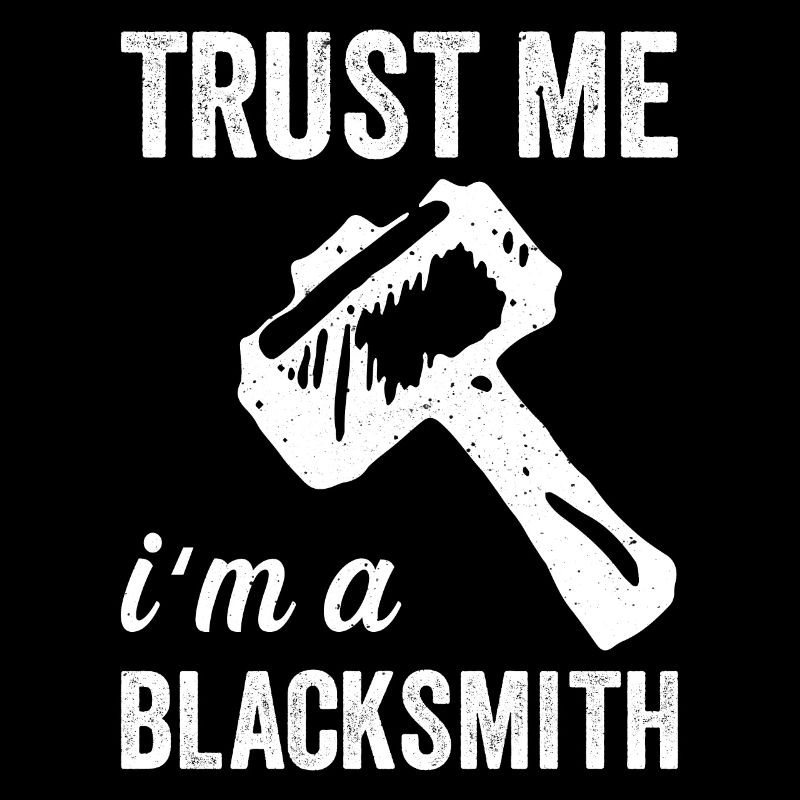 Trust me im a blacksmith