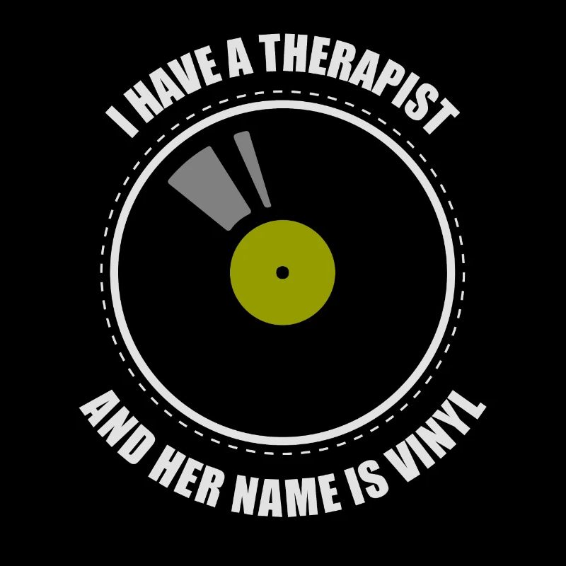 I have a therapist and her name is vinyl