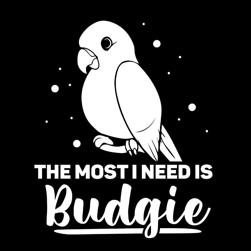 The most i need is budgie