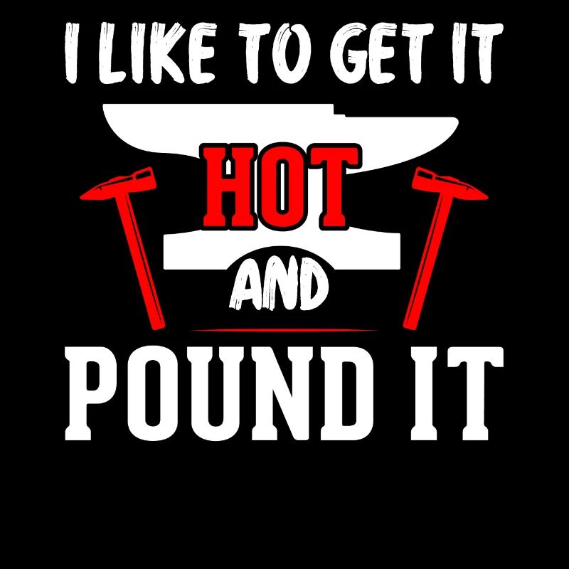 I like to get it hot and pound it