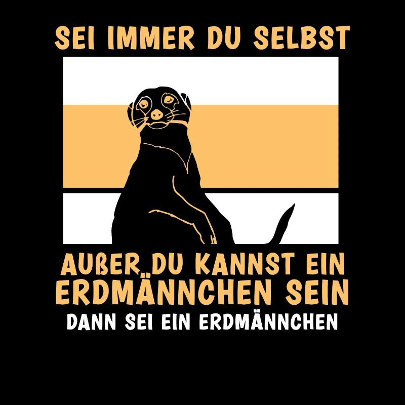 außer du kannst ein Erdmännchen sein