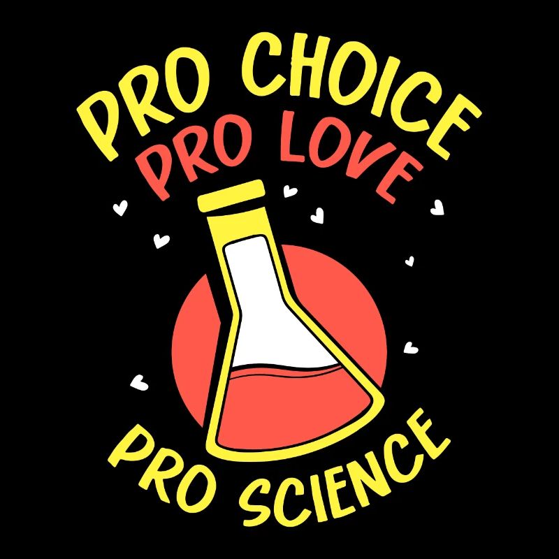 Pro choice pro love pro science