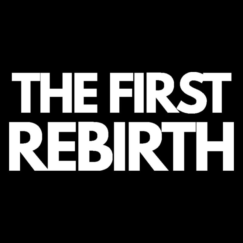 The FIRST REBIRTH