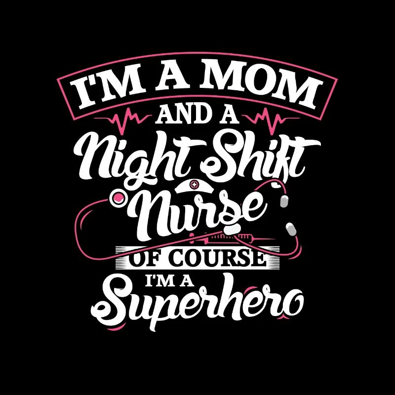 I'm a mom and a Night Shift Nurse