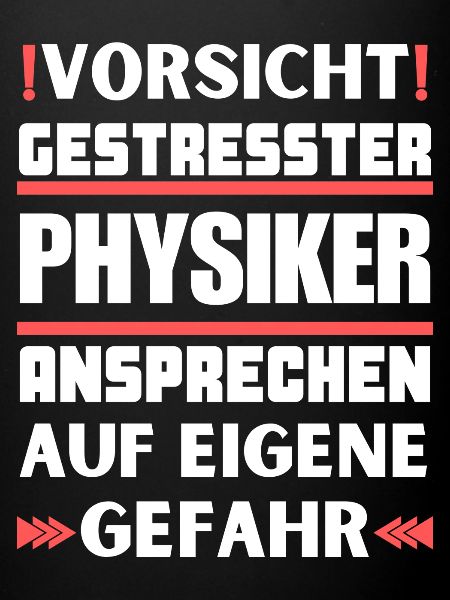 Gestresster Physiker nicht ansprechen!