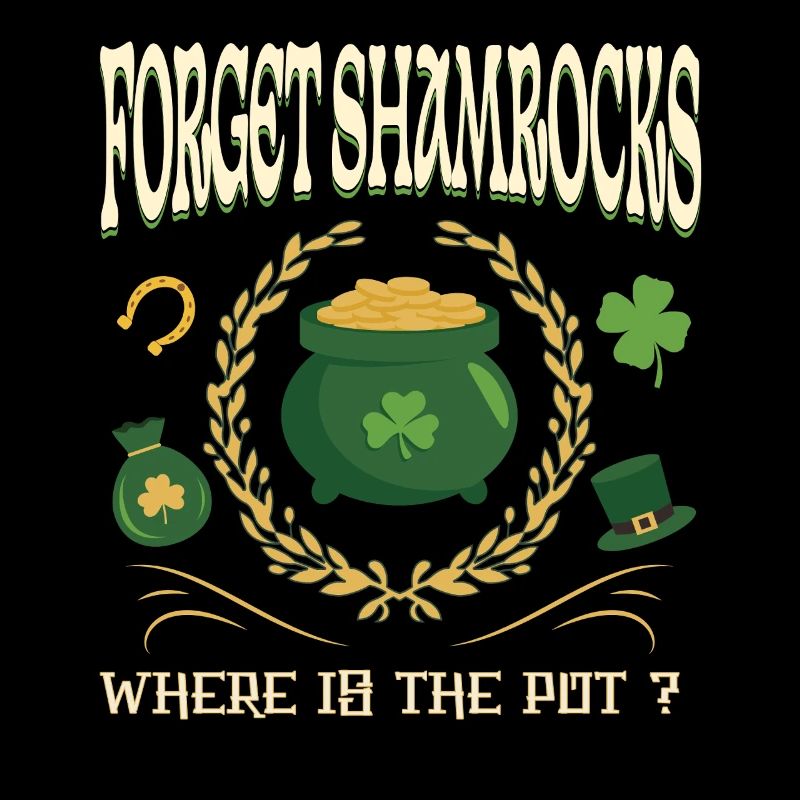Forget Shamrocks Where's The Pot Funny Irish Quote