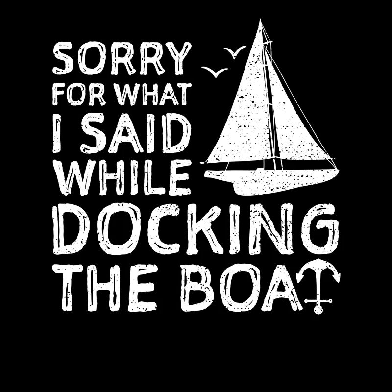 Désolé pour ce que j'ai dit en amarrant le bateau