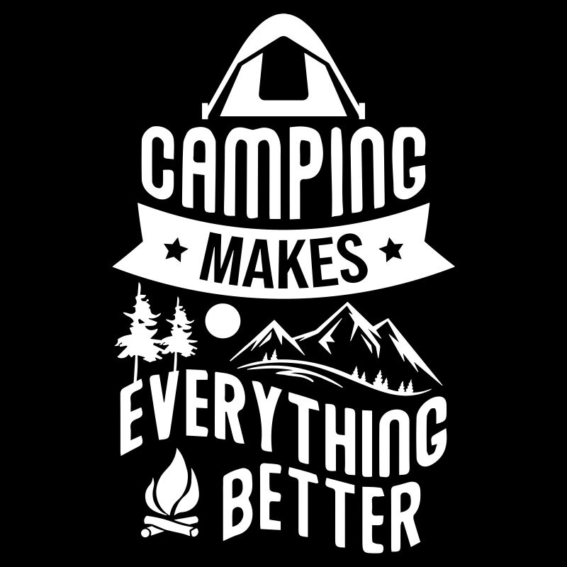 Camping Makes Everithing Better