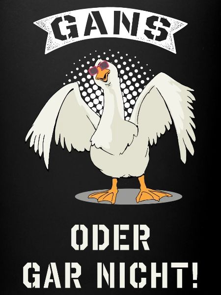 Gans oder gar nicht
