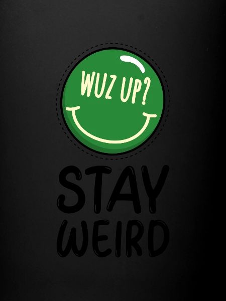 Stay weird