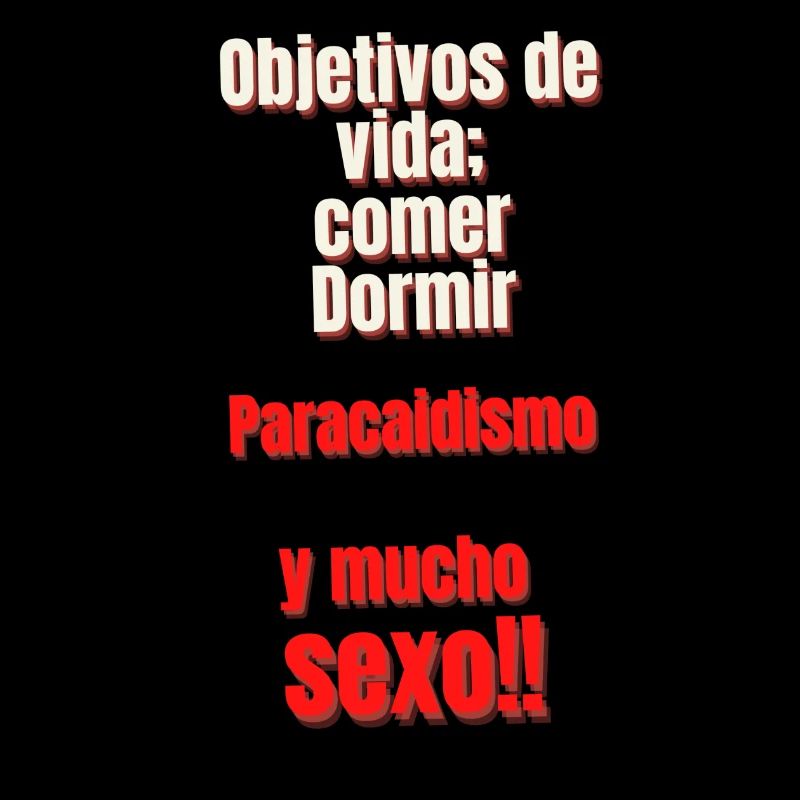objetivos da vida.comer,beberdormir....