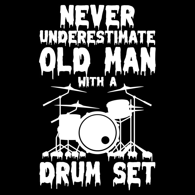 Never Underestimate Old Man With a Drum Set