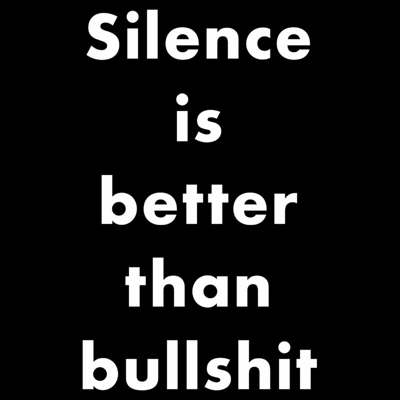 Silence is better than bullshit