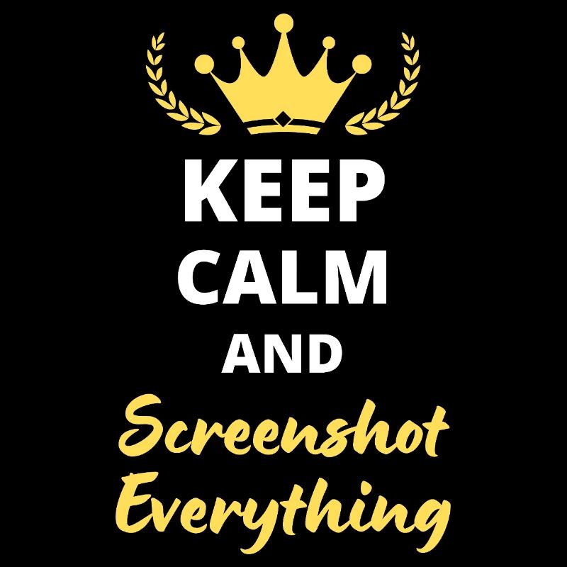 "Keep Calm and Screenshot Everything" - Digital