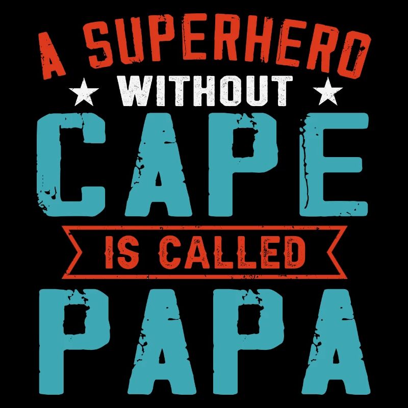 A Superhero Without Cape Is Called Papa