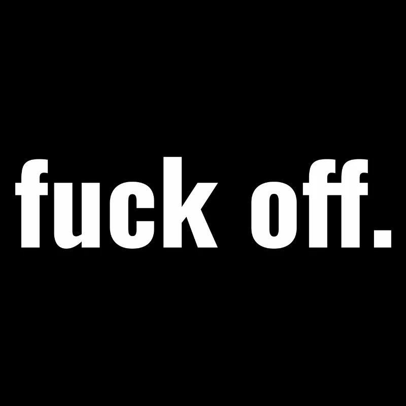 Fuck off