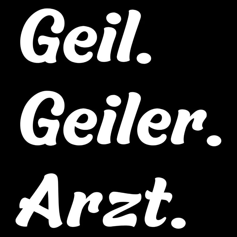 Geil. Geiler. Arzt