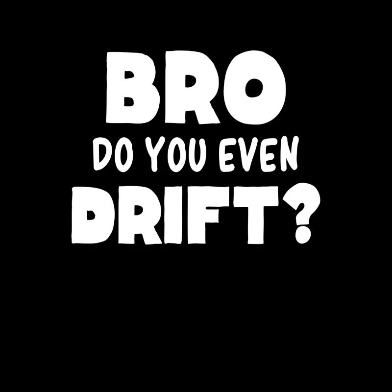 BRO DO YOU EVEN DRIFT - Garçon de course à la dérive