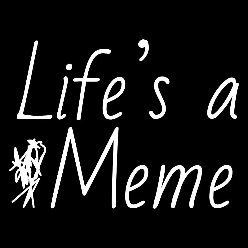 Life's A Meme