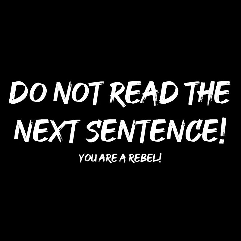 Ne read the next sentence ! C’est un rebel !